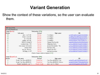 Variant Generation
  Show the context of these variations, so the user can evaluate
    them.




6/4/2012                                                           81
 