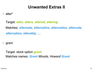 Unwanted Extras II 
alter* 
Target: alter, alters, altered, altering 
Matches: alternate, alternative, alternation, alterc...