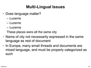 Multi-Lingual Issues 
Does language matter? 
– Lucerne 
– Luzerne 
– Lucerna 
These places were all the same city 
Name of...