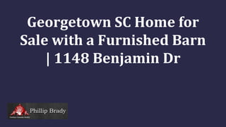 Georgetown SC Home for
Sale with a Furnished Barn
| 1148 Benjamin Dr
 