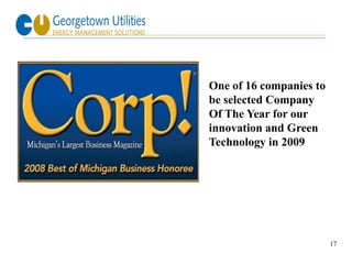 One of 16 companies to
be selected Company
Of The Year for our
innovation and Green
Technology in 2009




                         17
 