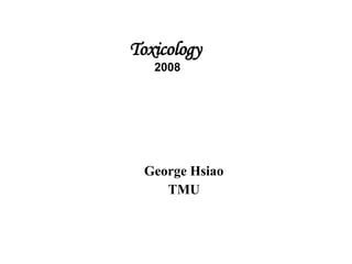 Toxicology   2008 George Hsiao TMU 