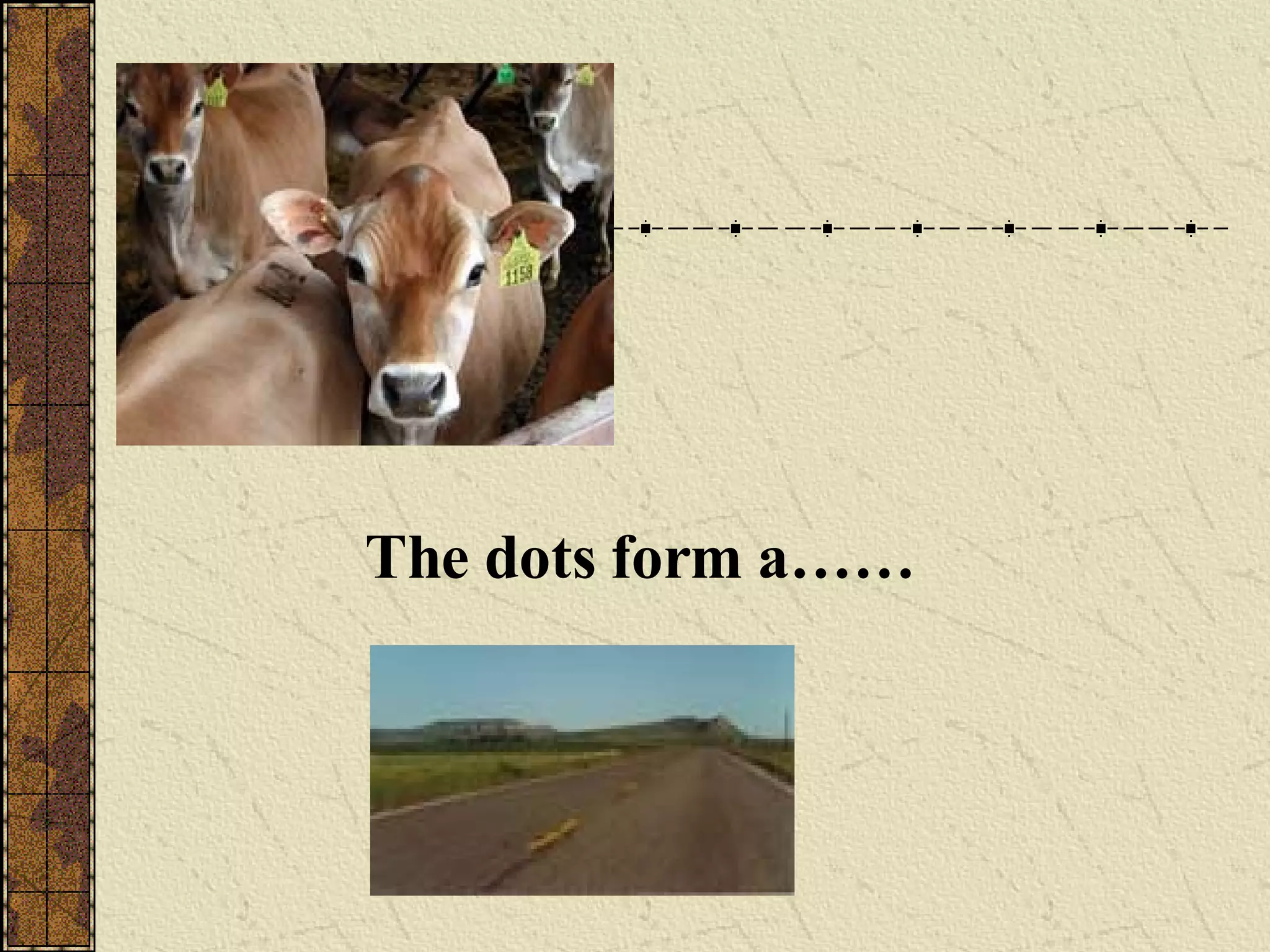 The dots form a……