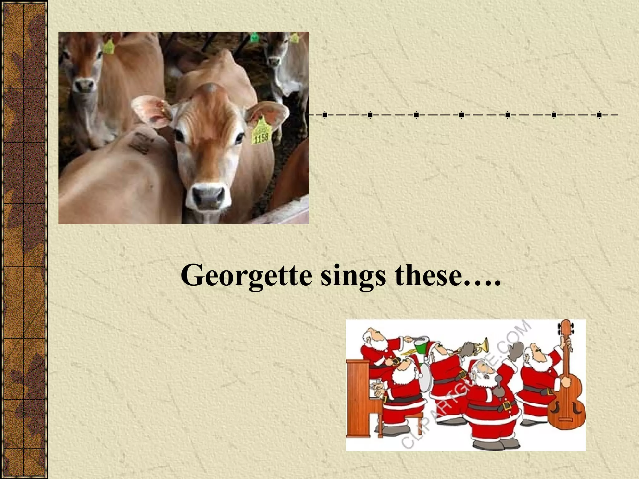 Georgette sings these….