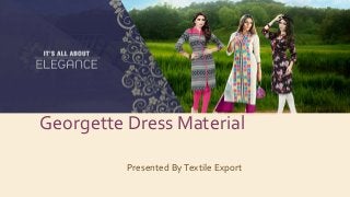 Georgette Dress Material
Presented ByTextile Export
 