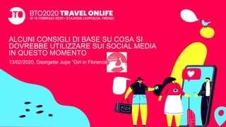 ALCUNI CONSIGLI DI BASE SU COSA SI
DOVREBBE UTILIZZARE SUI SOCIAL MEDIA
IN QUESTO MOMENTO
13/02/2020, Georgette Jupe “Girl in Florence”.
 