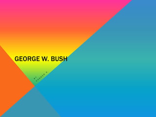 GEORGE W. BUSH
 
