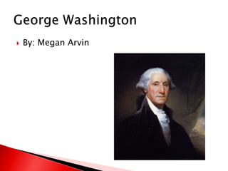 By: Megan Arvin,[object Object],George Washington,[object Object]