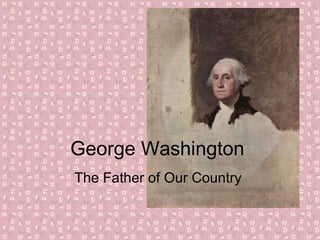 George Washington The Father of Our Country  