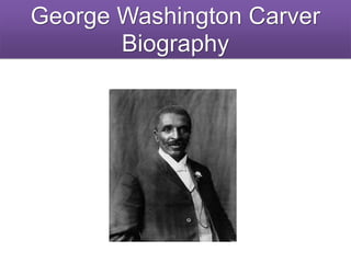 George Washington Carver
Biography
 