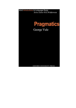 xford Introductions to Language Study
Series Editor H.G.Widdowson
Pragmatics
George Yule
OXFORD UNIVERSITY PRESS
 