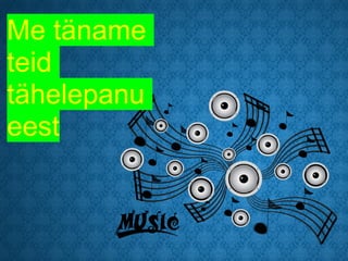 Me täname
teid
tähelepanu
eest
 