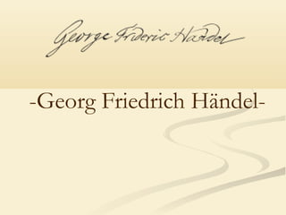 -Georg Friedrich Händel-
 