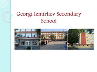 Georgi Izmirliev Secondary
School
 
