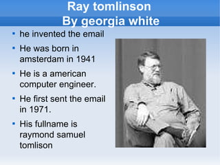 Ray tomlinson  By georgia white ,[object Object],[object Object],[object Object],[object Object],[object Object]