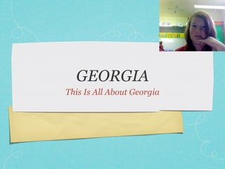 GEORGIA
This Is All About Georgia
 