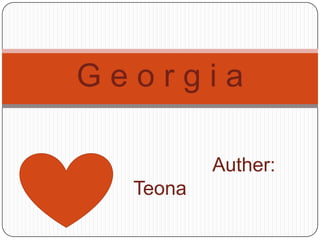 Georgia

          Auther:
  Teona
 