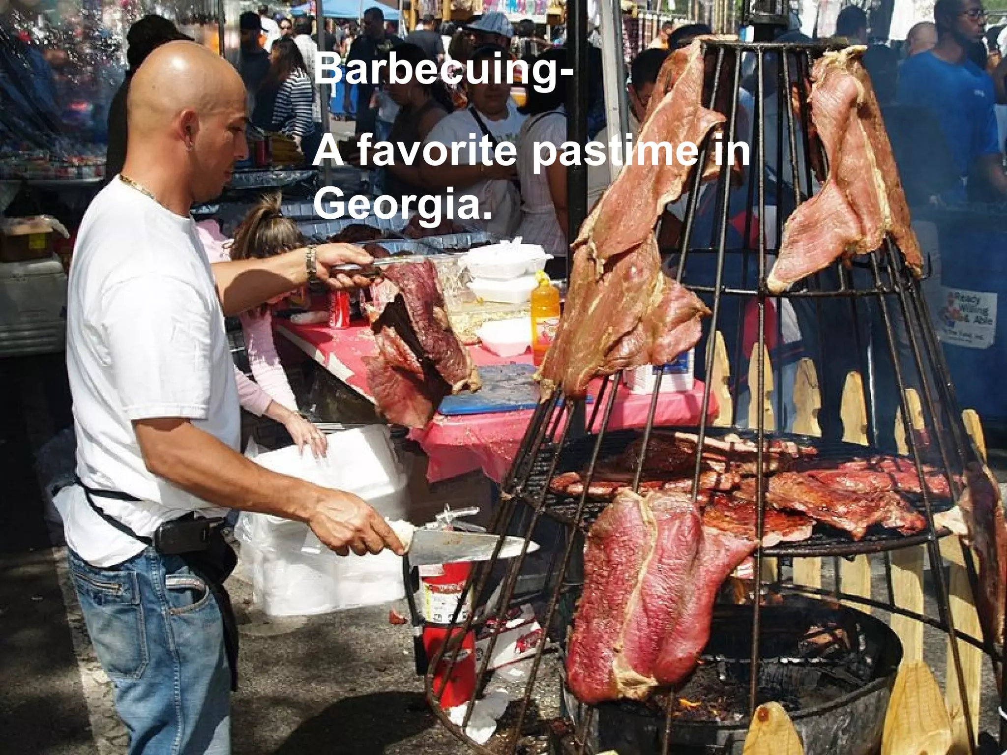 BarbecuingA favorite pastime in
Georgia.