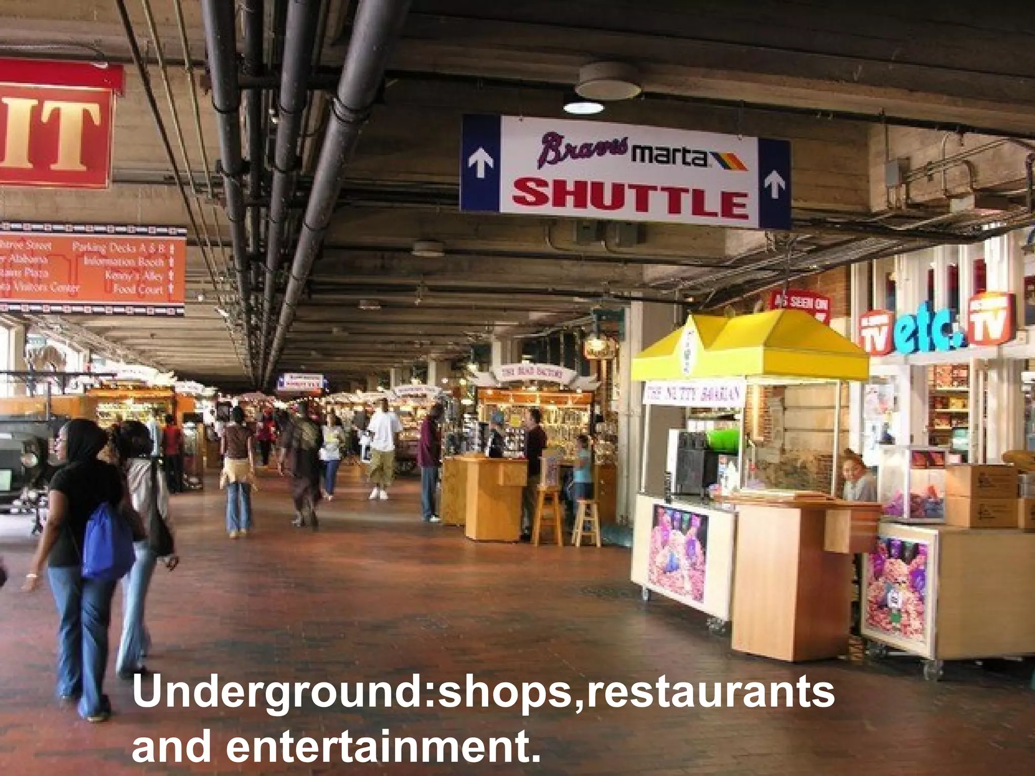 Underground:shops,restaurants
and entertainment.