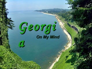 Georgi
Georgia
a
On My Mind
A especial place

 