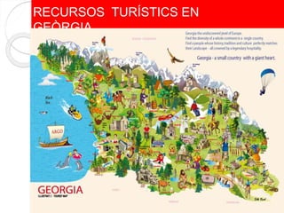 RECURSOS TURÍSTICS EN
GEÒRGIA
 