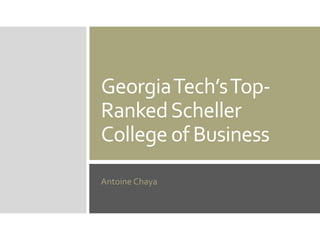 GeorgiaTech’sTop-
RankedScheller
College of Business
Antoine Chaya
 