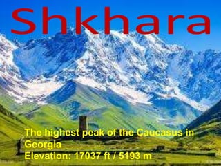 The highest peak of the Caucasus in
Georgia
Elevation: 17037 ft / 5193 m
 