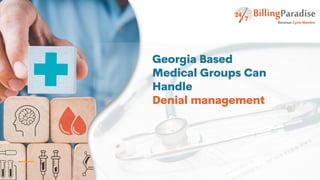 Georgia Based
Medical Groups Can
Handle
Denial management
 