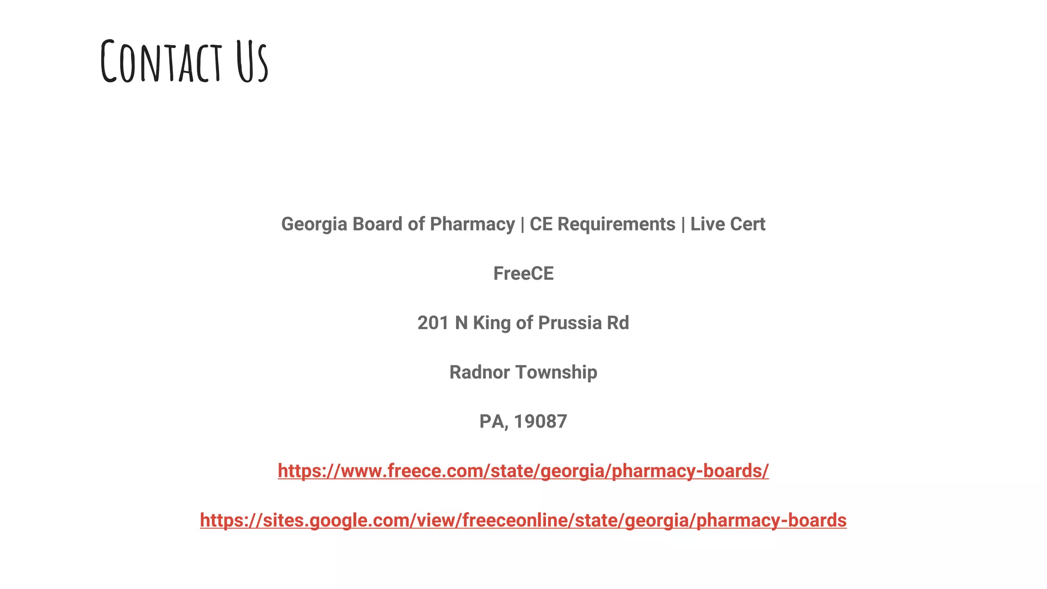Contact Us
Georgia Board of Pharmacy | CE Requirements | Live Cert
FreeCE
201 N King of Prussia Rd
Radnor Township
PA, 19087
https://www.freece.com/state/georgia/pharmacy-boards/
https://sites.google.com/view/freeceonline/state/georgia/pharmacy-boards
 