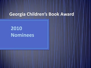 Georgia Children’s Book Award 2010 Nominees 