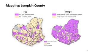 Mapping: Lumpkin County
15
Georgia served: if 81% locations served
Georgia unserved: (= to or >20%) locations unserved
FCC: if 1 location served
FCC: 100% locations unserved
(Grant eligible)
No locations
FCC Georgia
 