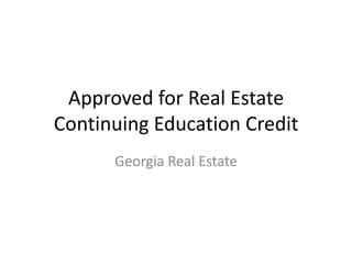 Approved for Real Estate
Continuing Education Credit
Georgia Real Estate

 