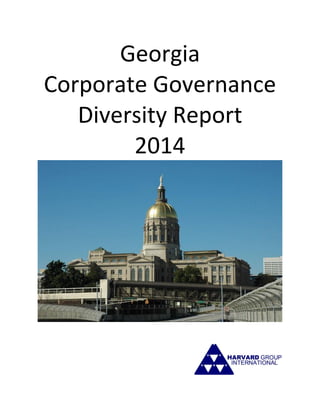 Tom Furlong, Managing Director
Harvard Group International
tfurlong@harvardsearch.com
678.214.6065
Georgia Corporate Governance
Diversity Report 2014
 