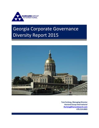 Tom Furlong, Managing Director
Harvard Group International
tfurlong@harvardsearch.com
678.214.6065
Georgia Corporate Governance
Diversity Report 2015
 