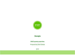 2015
Georgia
Brief country overview
Prepared by Start Global
 