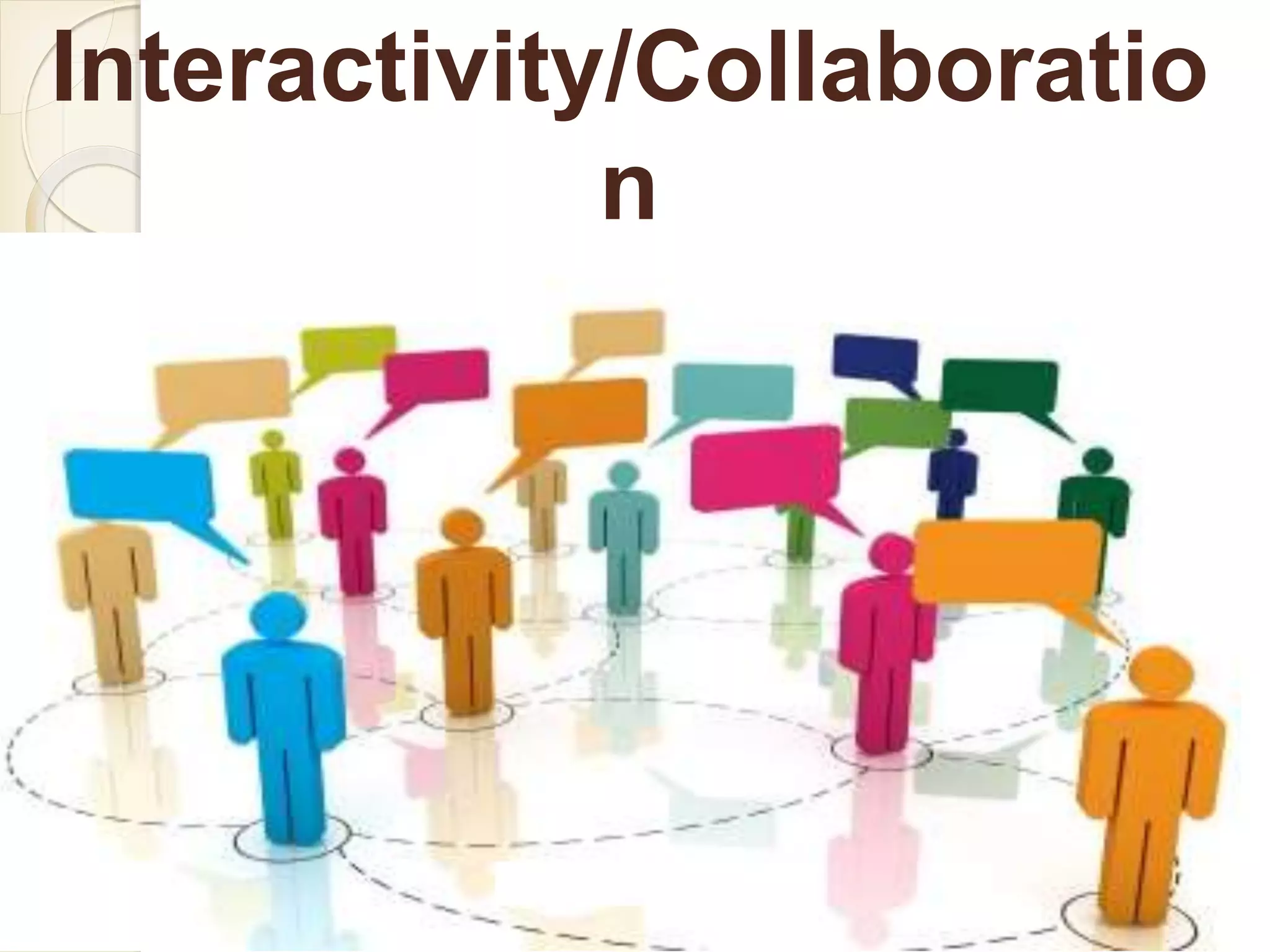 Interactivity/Collaboratio
n
 