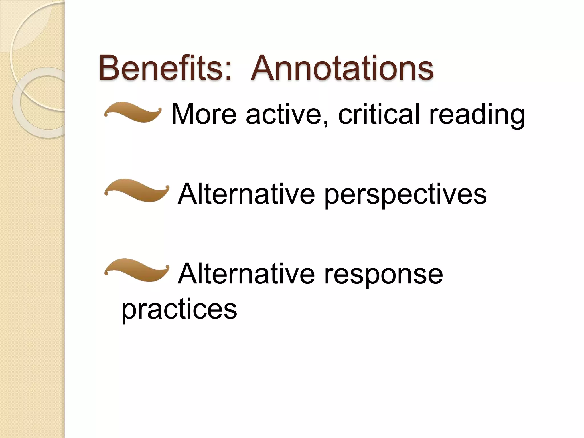 Benefits: Annotations
More active, critical reading
Alternative perspectives
Alternative response
practices
 