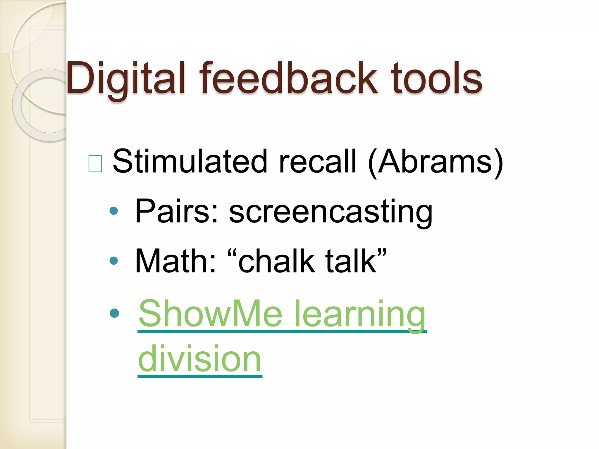 Digital feedback tools
Stimulated recall (Abrams)
• Pairs: screencasting
• Math: “chalk talk”
• ShowMe learning
division
 