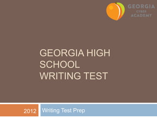 GEORGIA HIGH
       SCHOOL
       WRITING TEST


2012   Writing Test Prep
 