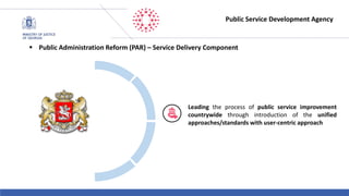 Restricted Use - À usage restreint
 Public Administration Reform (PAR) – Service Delivery Component
Leading the process of public service improvement
countrywide through introduction of the unified
approaches/standards with user-centric approach
Public Service Development Agency
 