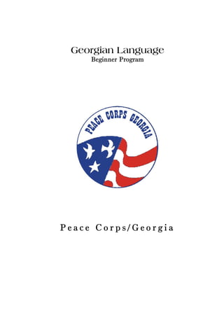 Georgian Language 
Beginner Program 
Peace Corps/Georgia 
 