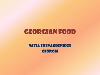 Georgian food
Natia Shevardenidze
Georgia

 
