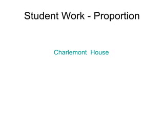Student Work - Proportion
Charlemont House