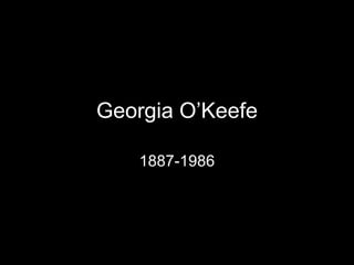 Georgia O’Keefe 1887-1986 