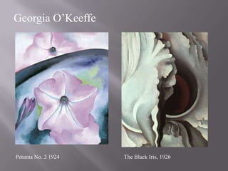 Georgia O’Keeffe The Black Iris, 1926 Petunia No. 2 1924  