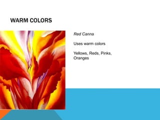 WARM COLORS
Red Canna
Uses warm colors
Yellows, Reds, Pinks,
Oranges