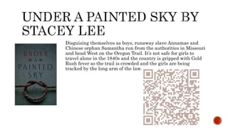 Disguising themselves as boys, runaway slave Annamae and
Chinese orphan Samantha run from the authorities in Missouri
and head West on the Oregon Trail. It’s not safe for girls to
travel alone in the 1840s and the country is gripped with Gold
Rush fever so the trail is crowded and the girls are being
tracked by the long arm of the law.
 