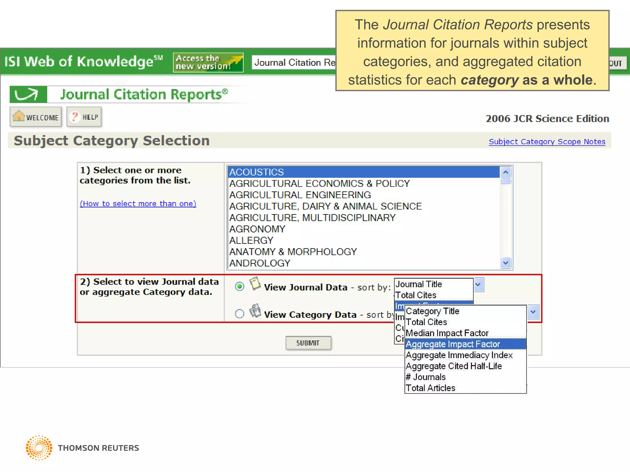 The  Journal Citation Reports  presents information for journals within subject categories, and aggregated citation statistics for each  category  as a whole . 