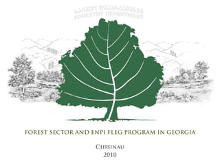 FOREST SECTOR AND ENPI FLEG PROGRAM IN GEORGIA Chisinau  2010 