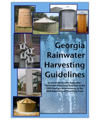 Georgia
Rainwater
Harvesting
Guidelines
    In accordance with Appendix I
!Rainwater Recycling Systems of the
  2009 Georgia Amendments to the
  2006 International Plumbing Code
 